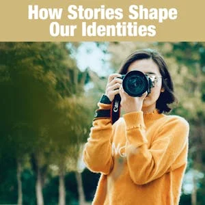 Storying the Self: How Stories Shape our Identities preview image