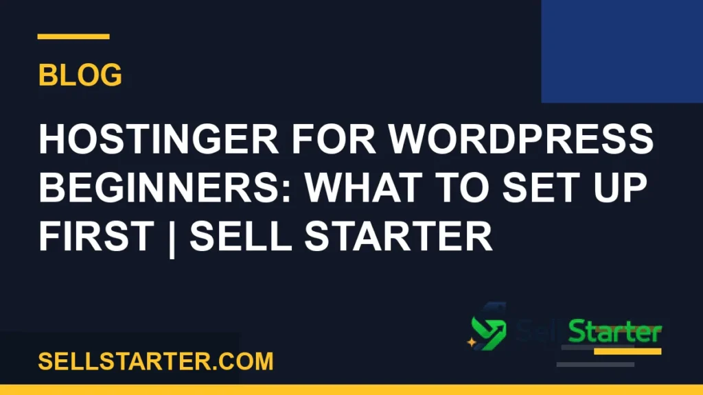 hostinger for wordpress beginners - Hostinger for WordPress Beginners: What to Set Up First | Sell Starter | Sell Starter