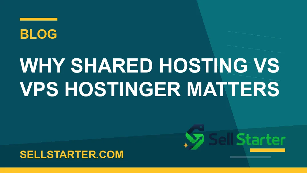 shared hosting vs vps hostinger - Why shared hosting vs vps hostinger matters | Sell Starter