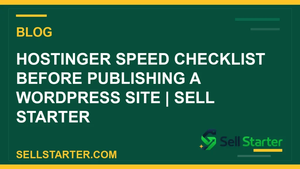 hostinger speed checklist - Hostinger Speed Checklist Before Publishing a WordPress Site | Sell Starter | Sell Starter