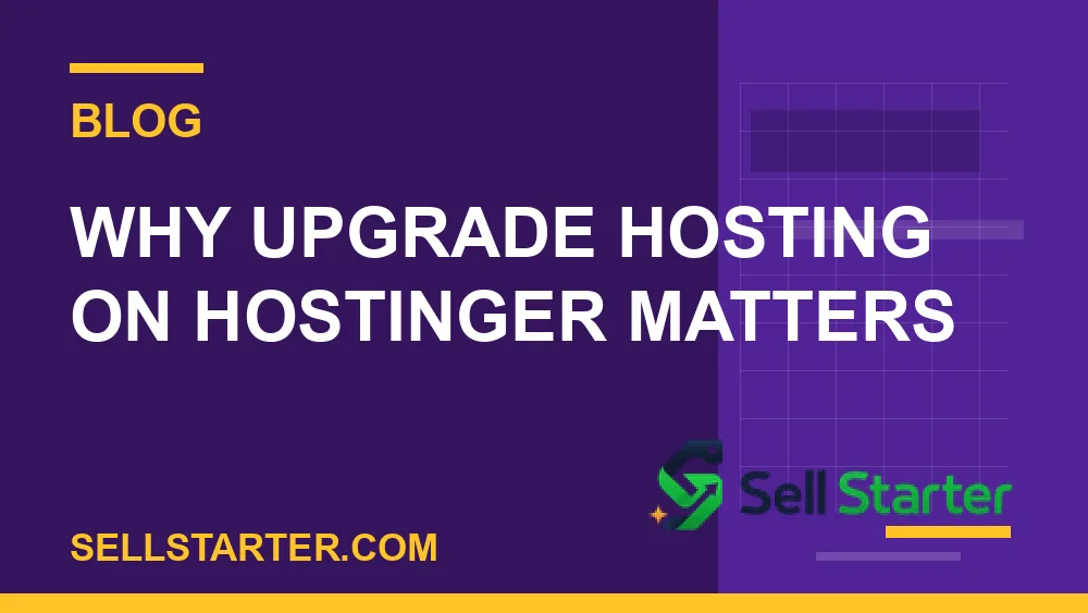 upgrade hosting on hostinger - Why upgrade hosting on hostinger matters | Sell Starter