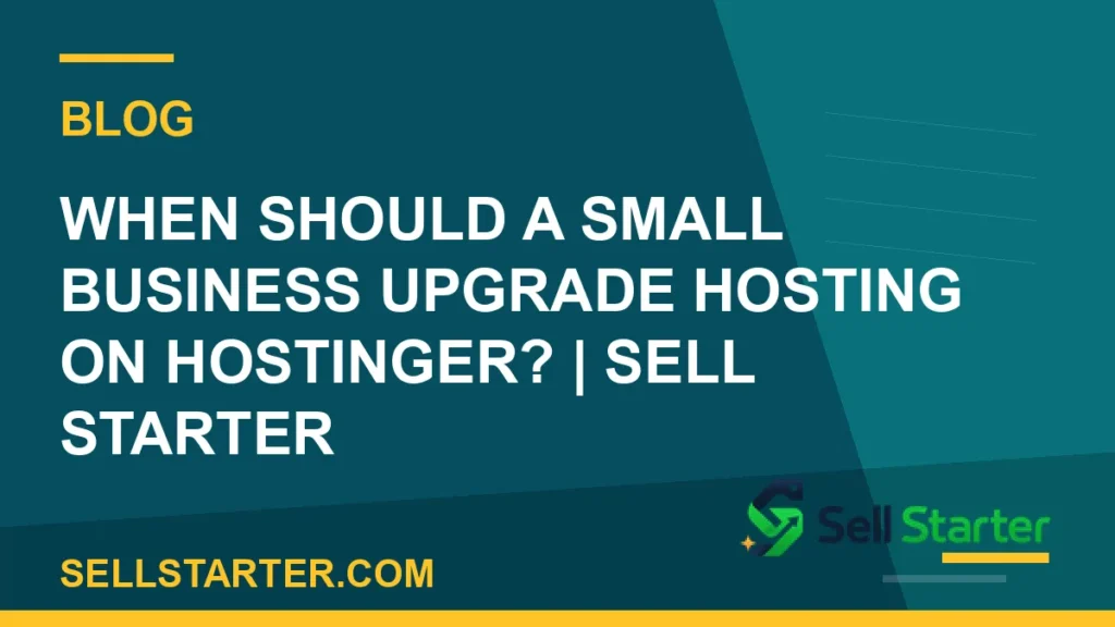 upgrade hosting on hostinger - When Should a Small Business Upgrade Hosting on Hostinger? | Sell Starter | Sell Starter