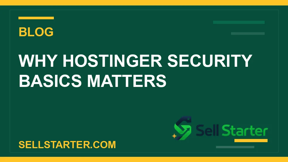 hostinger security basics - Why hostinger security basics matters | Sell Starter