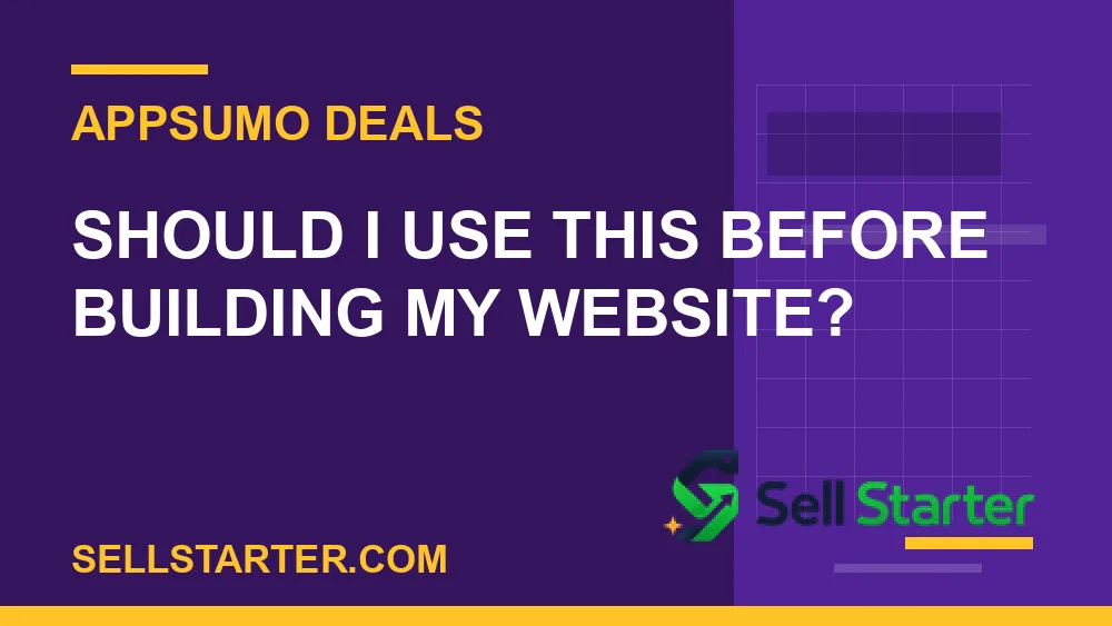 how to choose appsumo deals - Should I use this before building my website? | Sell Starter