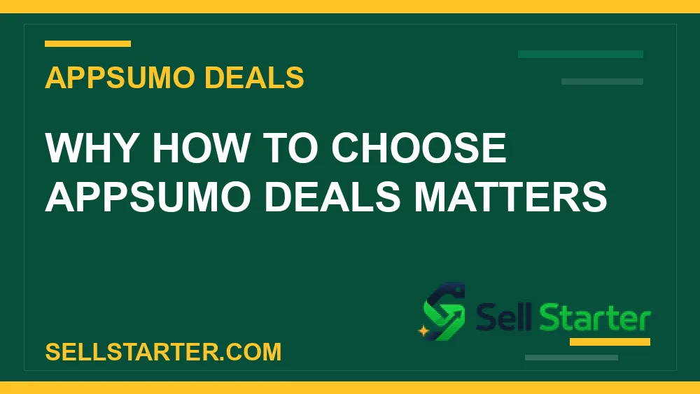 how to choose appsumo deals - Why how to choose appsumo deals matters | Sell Starter