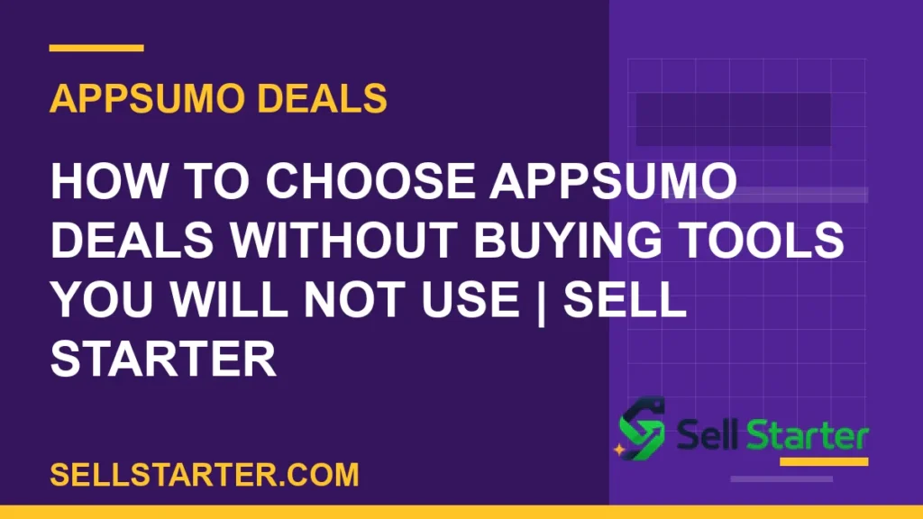 how to choose appsumo deals - How to Choose AppSumo Deals Without Buying Tools You Will Not Use | Sell Starter | Sell Starter