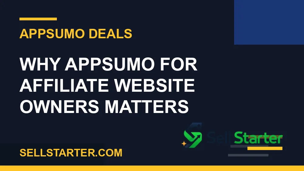 appsumo for affiliate website owners - Why appsumo for affiliate website owners matters | Sell Starter