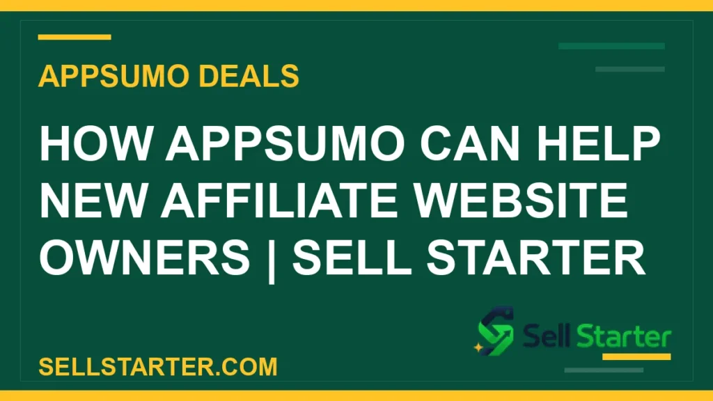appsumo for affiliate website owners - How AppSumo Can Help New Affiliate Website Owners | Sell Starter | Sell Starter