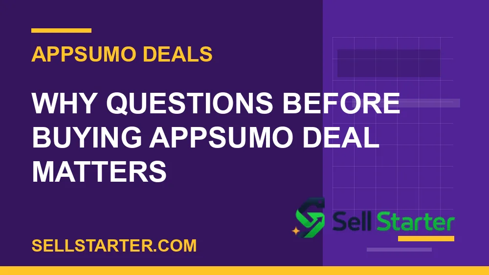 questions before buying appsumo deal - Why questions before buying appsumo deal matters | Sell Starter