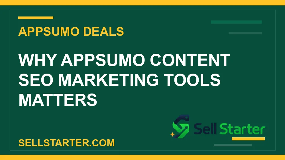 appsumo content seo marketing tools - Why appsumo content seo marketing tools matters | Sell Starter