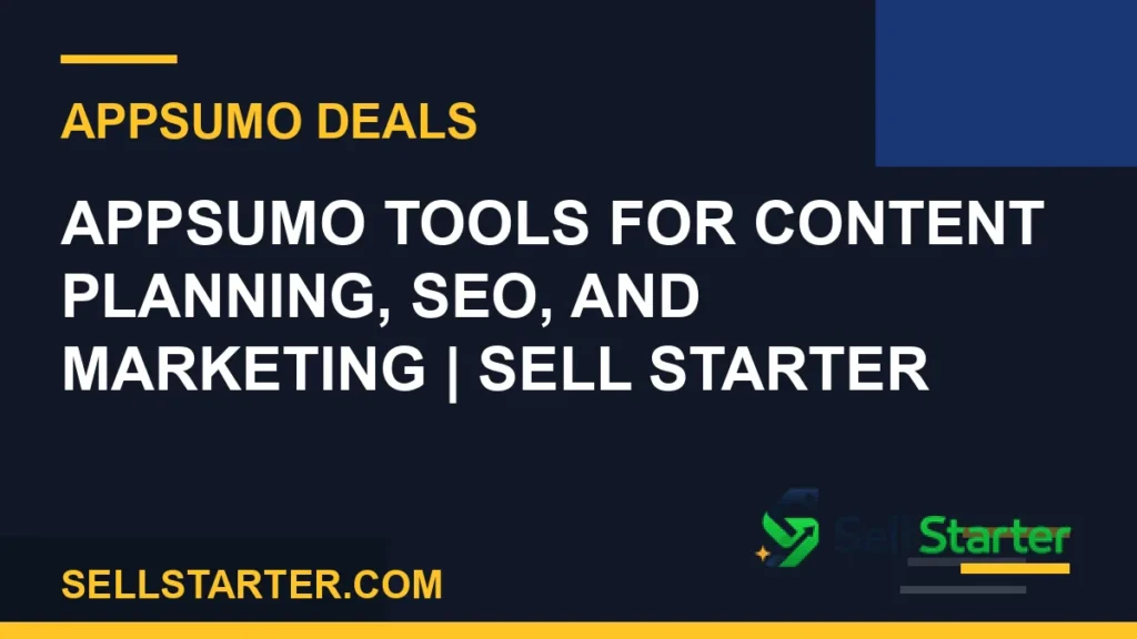 appsumo content seo marketing tools - AppSumo Tools for Content Planning, SEO, and Marketing | Sell Starter | Sell Starter