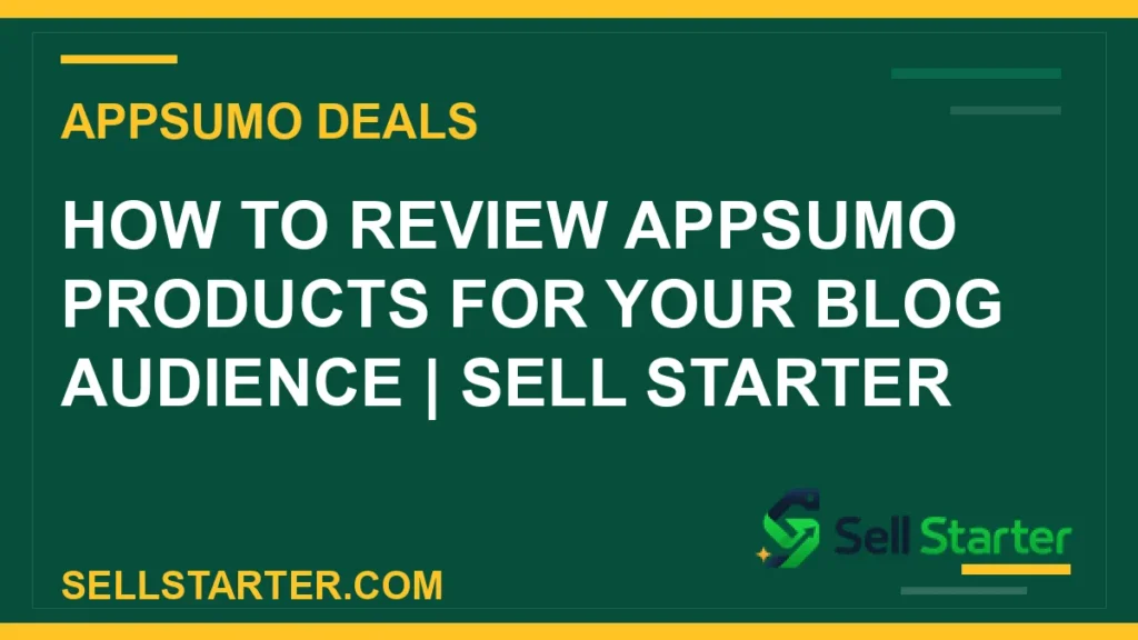 review appsumo products - How to Review AppSumo Products for Your Blog Audience | Sell Starter | Sell Starter