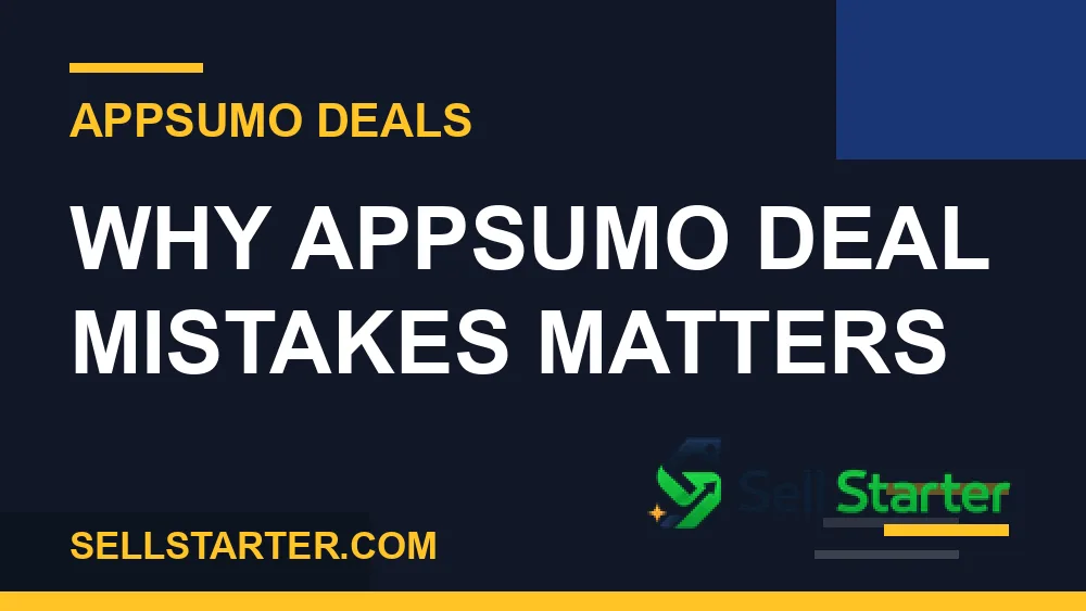 appsumo deal mistakes - Why appsumo deal mistakes matters | Sell Starter