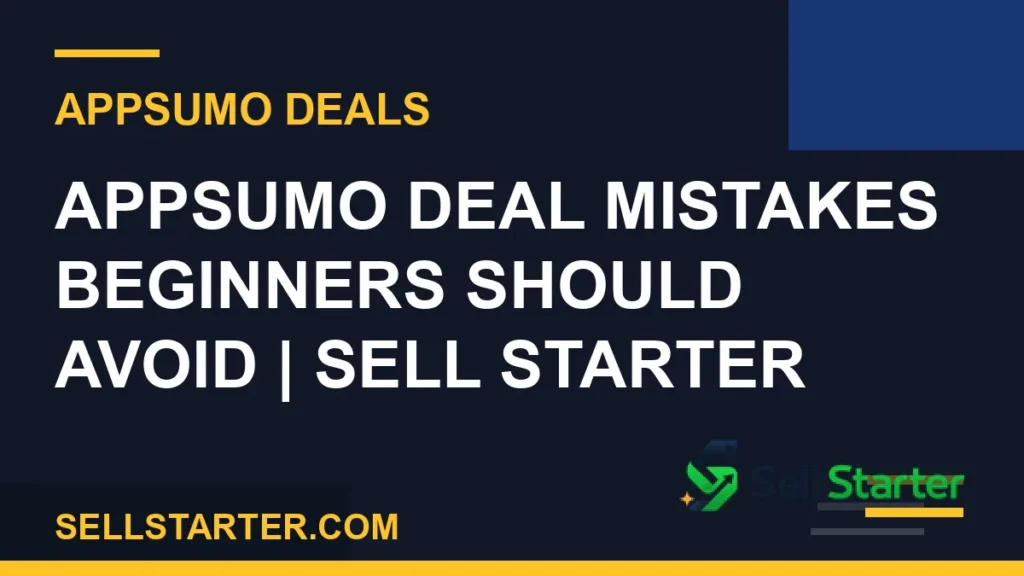 appsumo deal mistakes - AppSumo Deal Mistakes Beginners Should Avoid | Sell Starter | Sell Starter