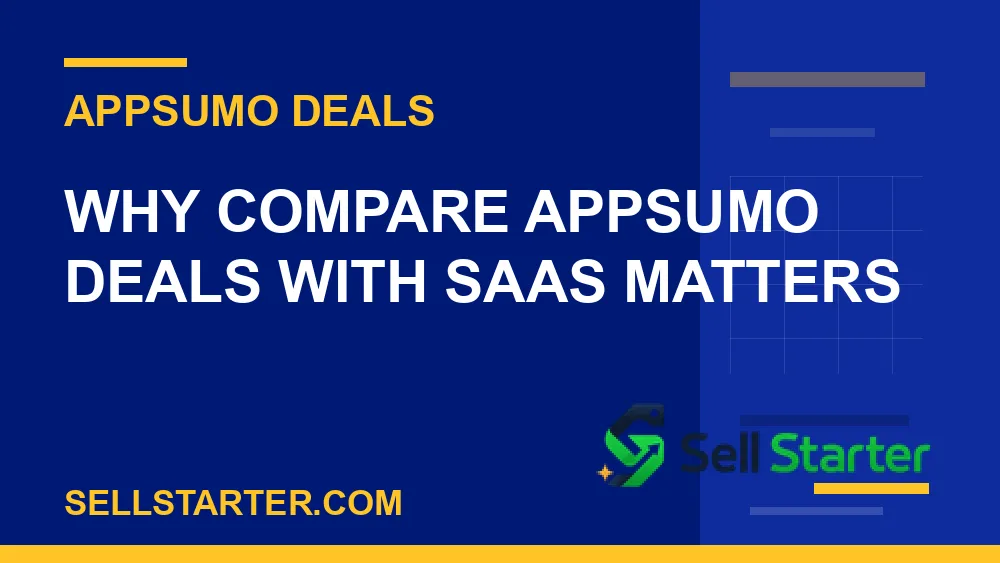compare appsumo deals with saas - Why compare appsumo deals with saas matters | Sell Starter