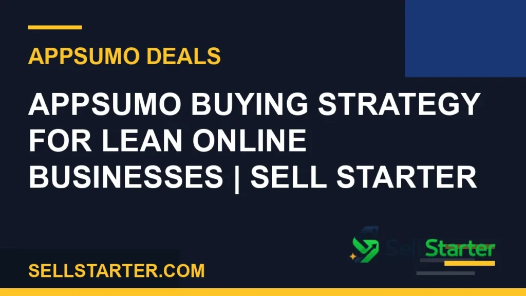 appsumo buying strategy - AppSumo Buying Strategy for Lean Online Businesses | Sell Starter | Sell Starter