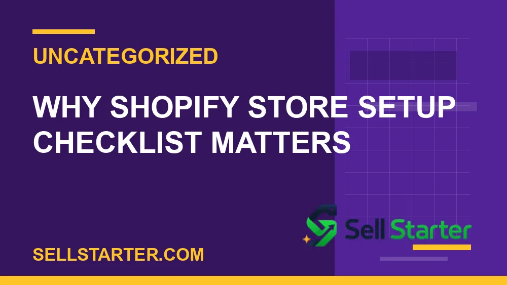 shopify store setup checklist - Why shopify store setup checklist matters | Sell Starter