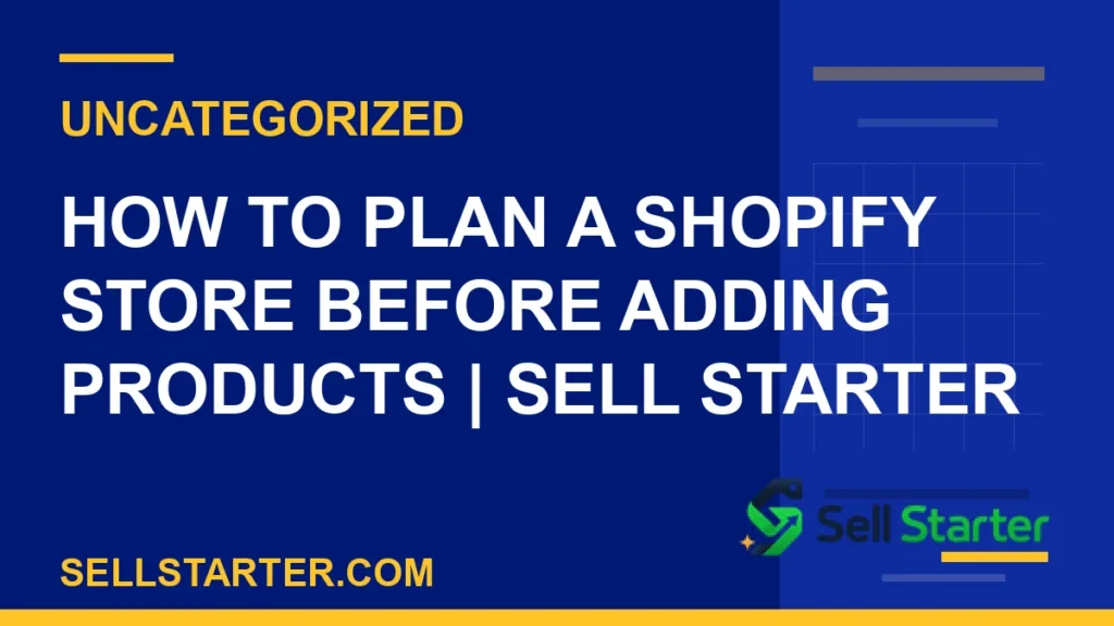 plan a shopify store - How to Plan a Shopify Store Before Adding Products | Sell Starter | Sell Starter