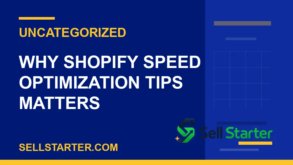 shopify speed optimization tips - Why shopify speed optimization tips matters | Sell Starter