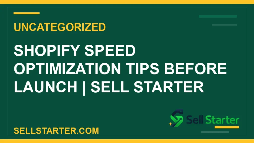 shopify speed optimization tips - Shopify Speed Optimization Tips Before Launch | Sell Starter | Sell Starter