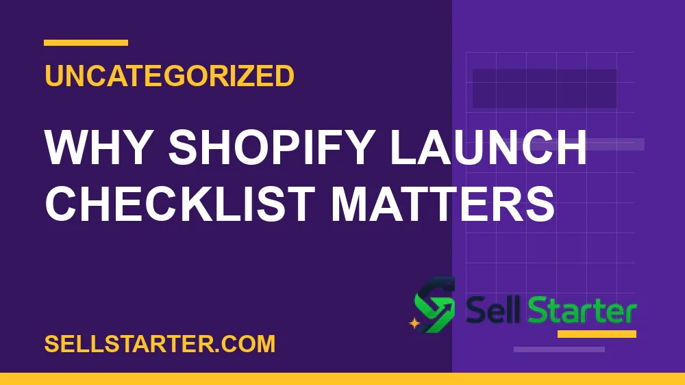 shopify launch checklist - Why shopify launch checklist matters | Sell Starter