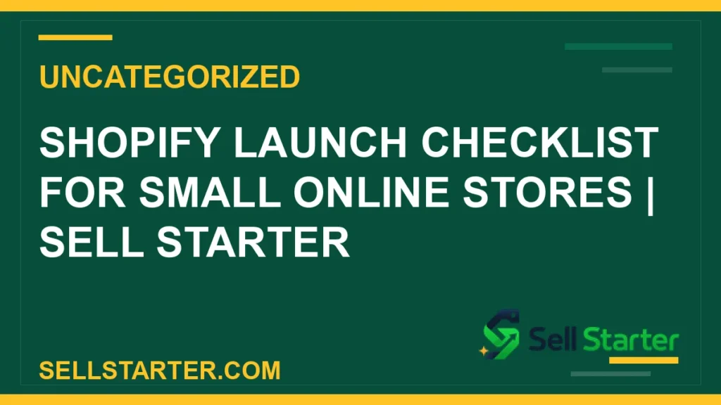shopify launch checklist - Shopify Launch Checklist for Small Online Stores | Sell Starter | Sell Starter