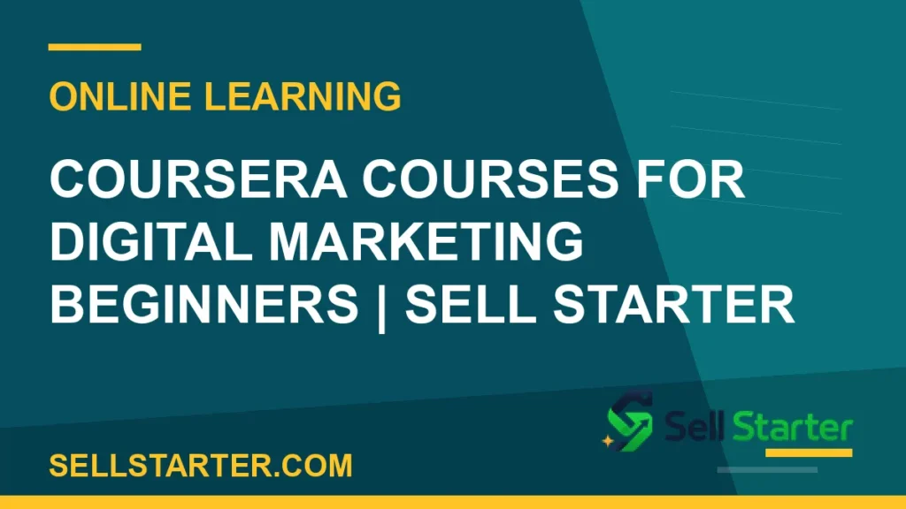coursera digital marketing courses - Coursera Courses for Digital Marketing Beginners | Sell Starter | Sell Starter