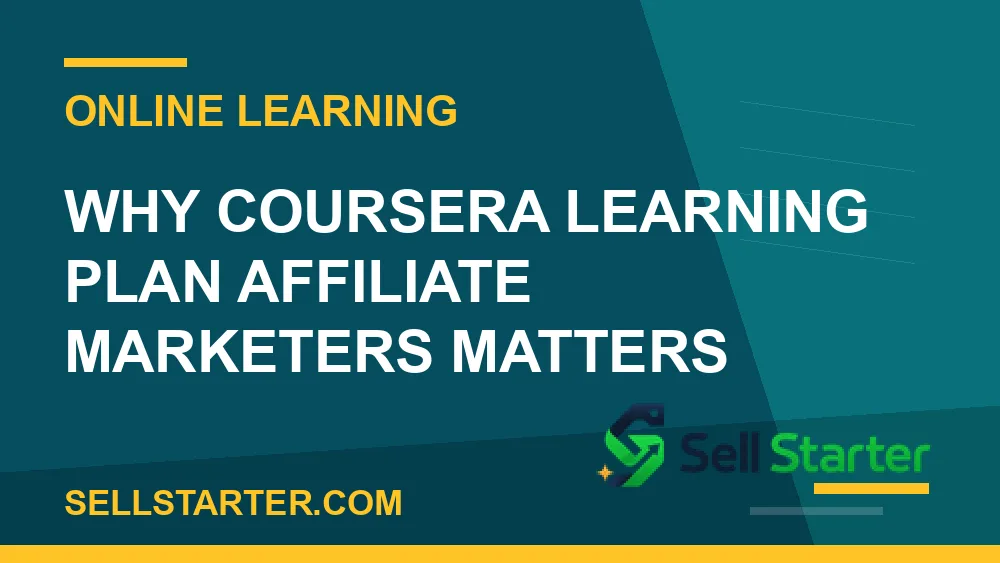 coursera learning plan affiliate marketers - Why coursera learning plan affiliate marketers matters | Sell Starter