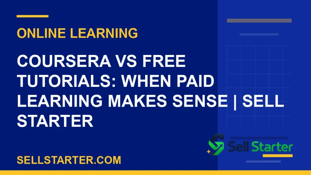 coursera vs free tutorials - Coursera vs Free Tutorials: When Paid Learning Makes Sense | Sell Starter | Sell Starter