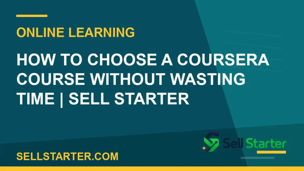 choose a coursera course - How to Choose a Coursera Course Without Wasting Time | Sell Starter | Sell Starter