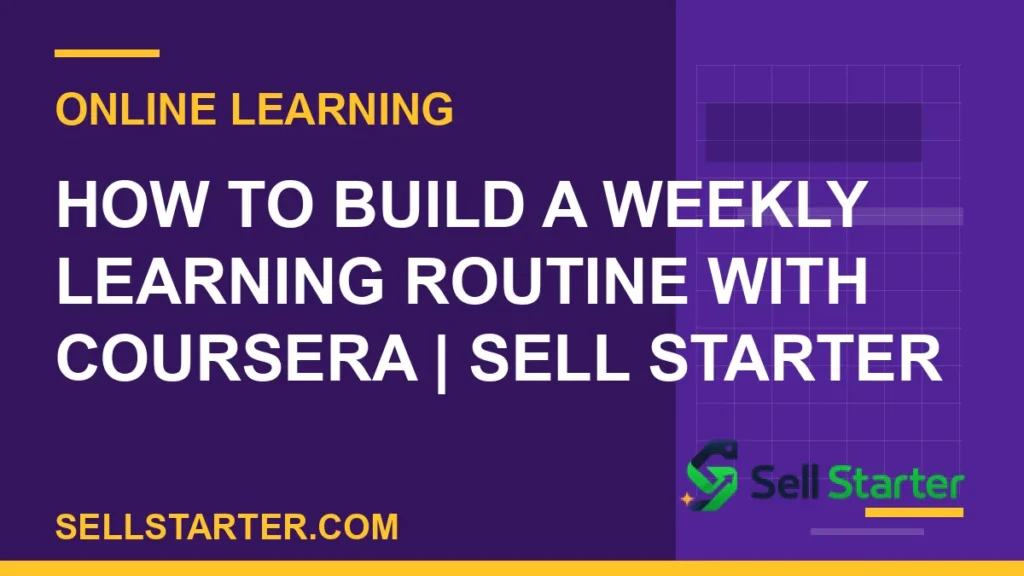 weekly learning routine coursera - How to Build a Weekly Learning Routine With Coursera | Sell Starter | Sell Starter