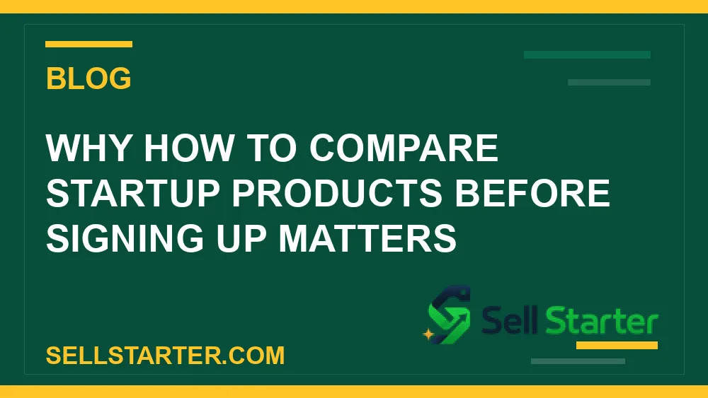 how to compare startup products before signing up - Why how to compare startup products before signing up matters | Sell Starter