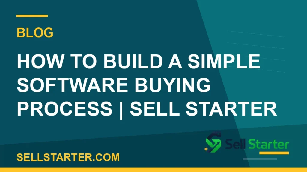 how to build a simple software buying process - How to Build a Simple Software Buying Process | Sell Starter | Sell Starter