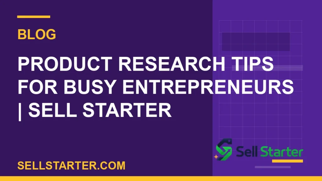 product research tips for busy entrepreneurs - Product Research Tips for Busy Entrepreneurs | Sell Starter | Sell Starter