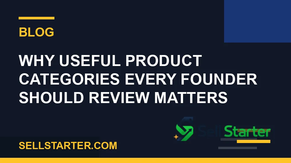 useful product categories every founder should review - Why useful product categories every founder should review matters | Sell Starter