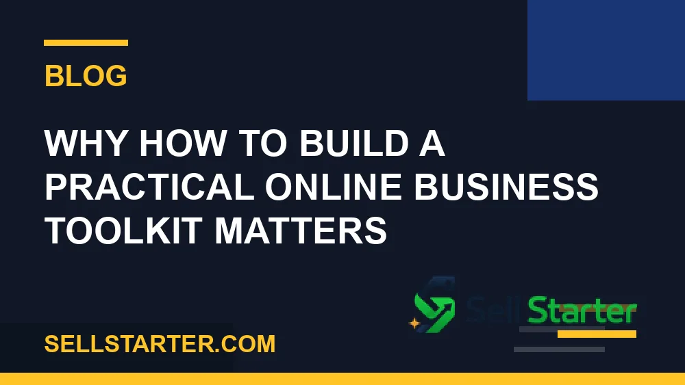 how to build a practical online business toolkit - Why how to build a practical online business toolkit matters | Sell Starter