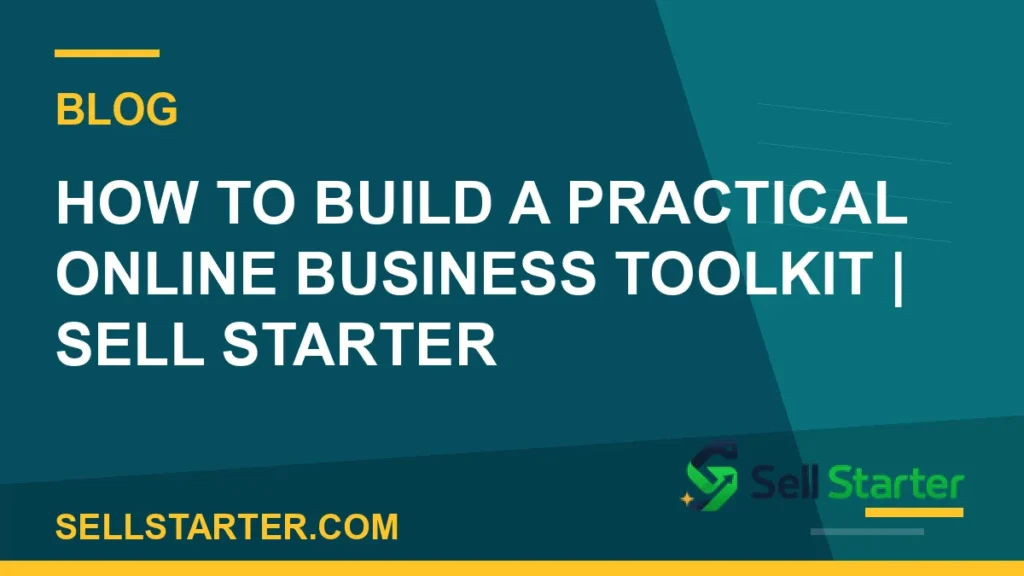 how to build a practical online business toolkit - How to Build a Practical Online Business Toolkit | Sell Starter | Sell Starter