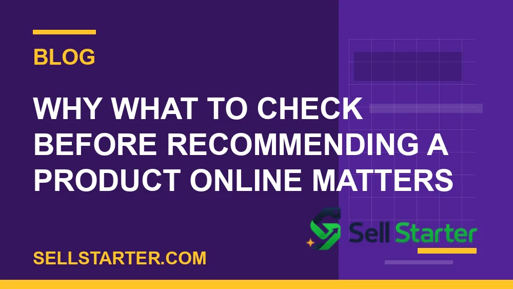 what to check before recommending a product online - Why what to check before recommending a product online matters | Sell Starter