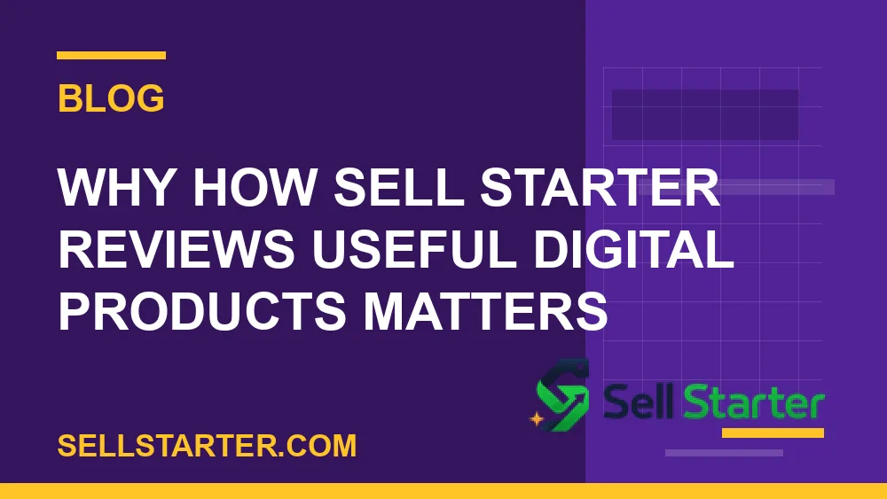 how sell starter reviews useful digital products - Why how sell starter reviews useful digital products matters | Sell Starter