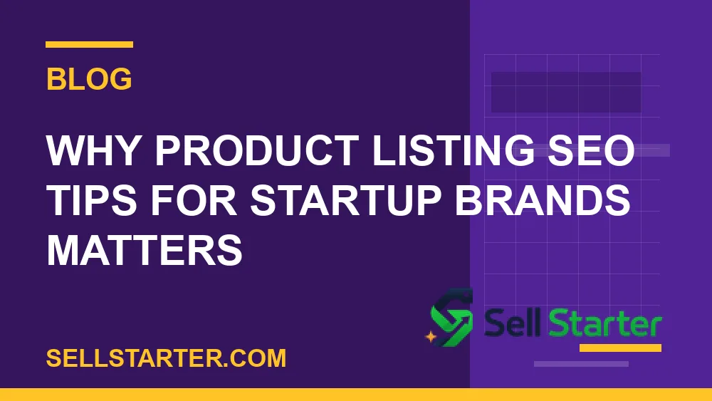 product listing seo tips for startup brands - Why product listing seo tips for startup brands matters | Sell Starter