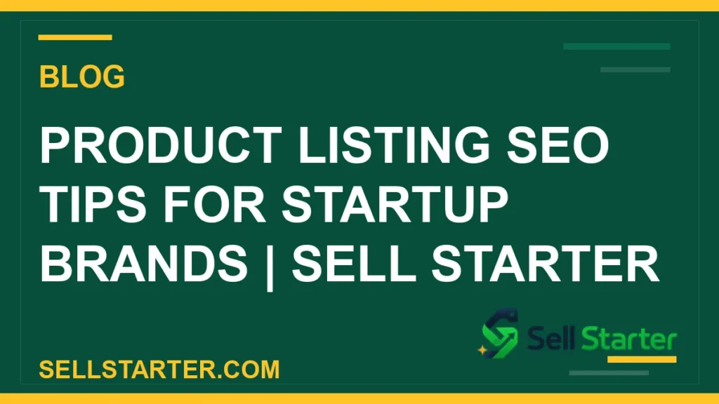 product listing seo tips for startup brands - Product Listing SEO Tips for Startup Brands | Sell Starter | Sell Starter