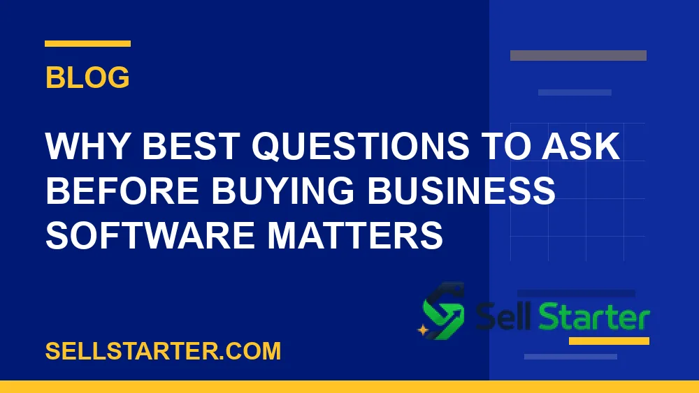 best questions to ask before buying business software - Why best questions to ask before buying business software matters | Sell Starter