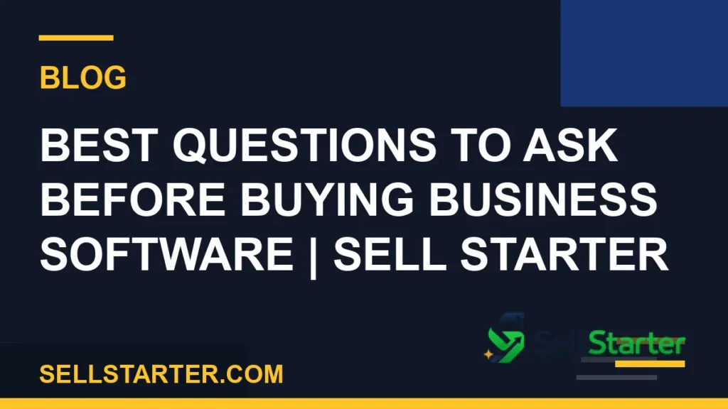 best questions to ask before buying business software - Best Questions to Ask Before Buying Business Software | Sell Starter | Sell Starter