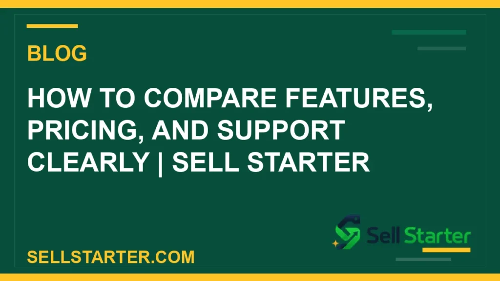 how to compare features, pricing, and support clearly - How to Compare Features, Pricing, and Support Clearly | Sell Starter | Sell Starter