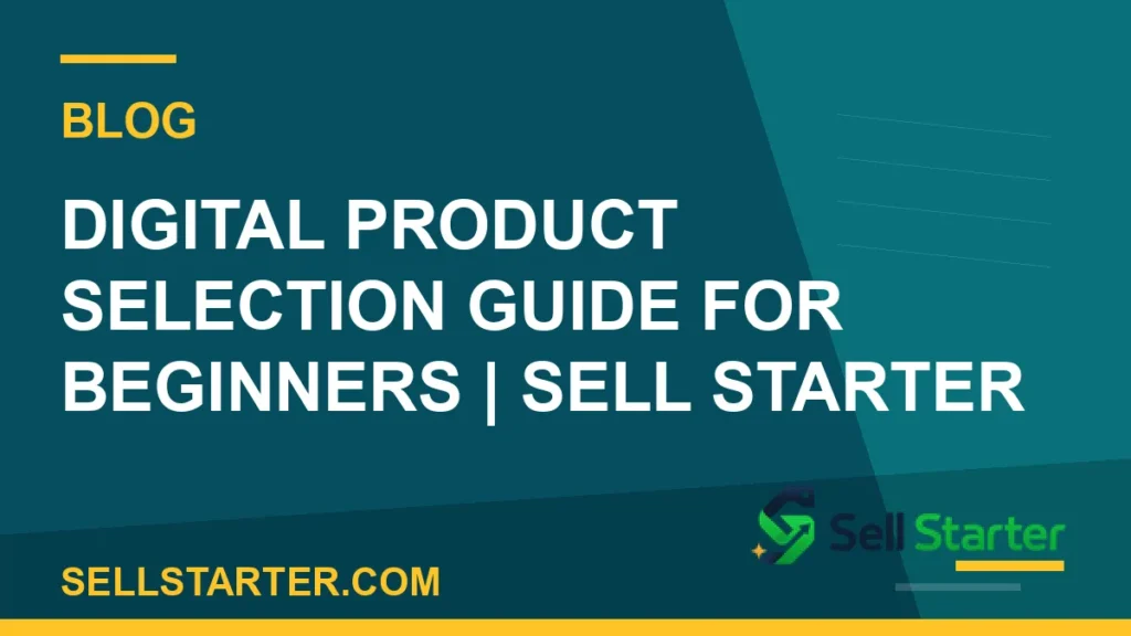 digital product selection guide for beginners - Digital Product Selection Guide for Beginners | Sell Starter | Sell Starter