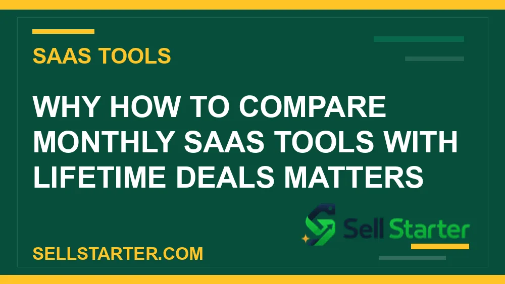 how to compare monthly saas tools with lifetime deals - Why how to compare monthly saas tools with lifetime deals matters | Sell Starter