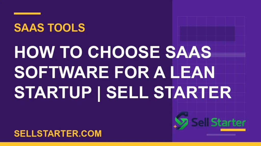 how to choose saas software for a lean startup - How to Choose SaaS Software for a Lean Startup | Sell Starter | Sell Starter