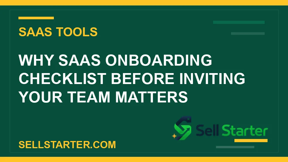 saas onboarding checklist before inviting your team - Why saas onboarding checklist before inviting your team matters | Sell Starter