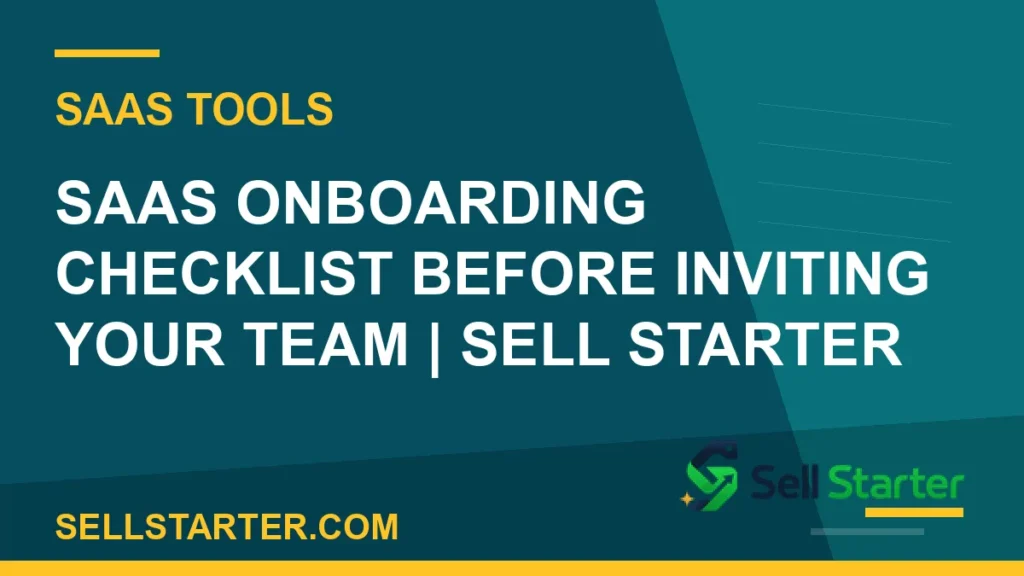 saas onboarding checklist before inviting your team - SaaS Onboarding Checklist Before Inviting Your Team | Sell Starter | Sell Starter