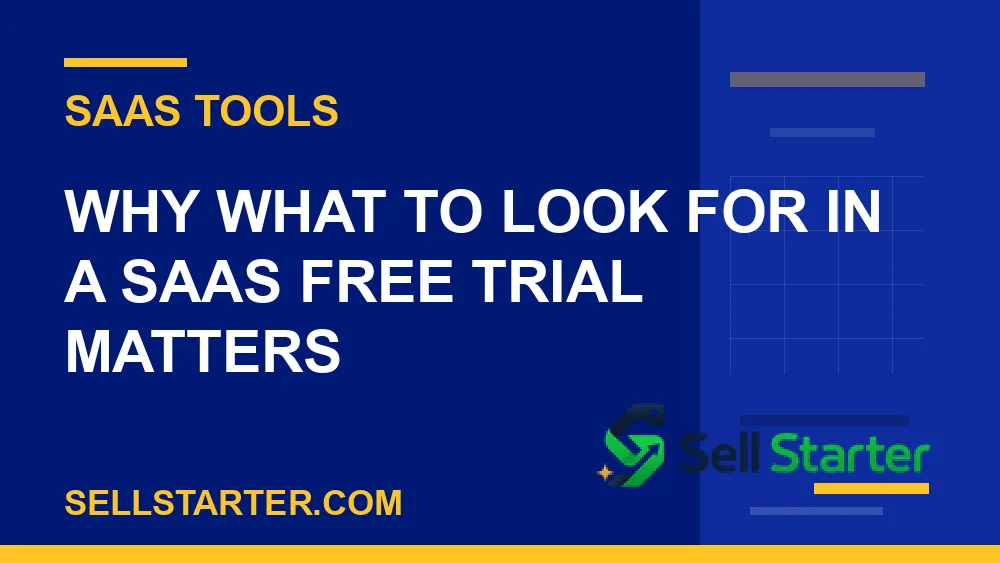 what to look for in a saas free trial - Why what to look for in a saas free trial matters | Sell Starter